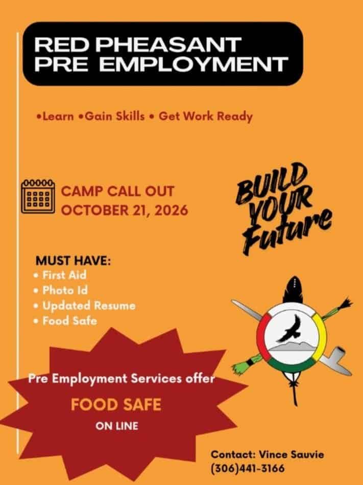 Red Pheasant Pre Employment Camp Call Out, October 21 2026. Must have First Aid, photo ID, updated resume and Food Safe. Contact Vince Sauvie, (306) 441-3166.