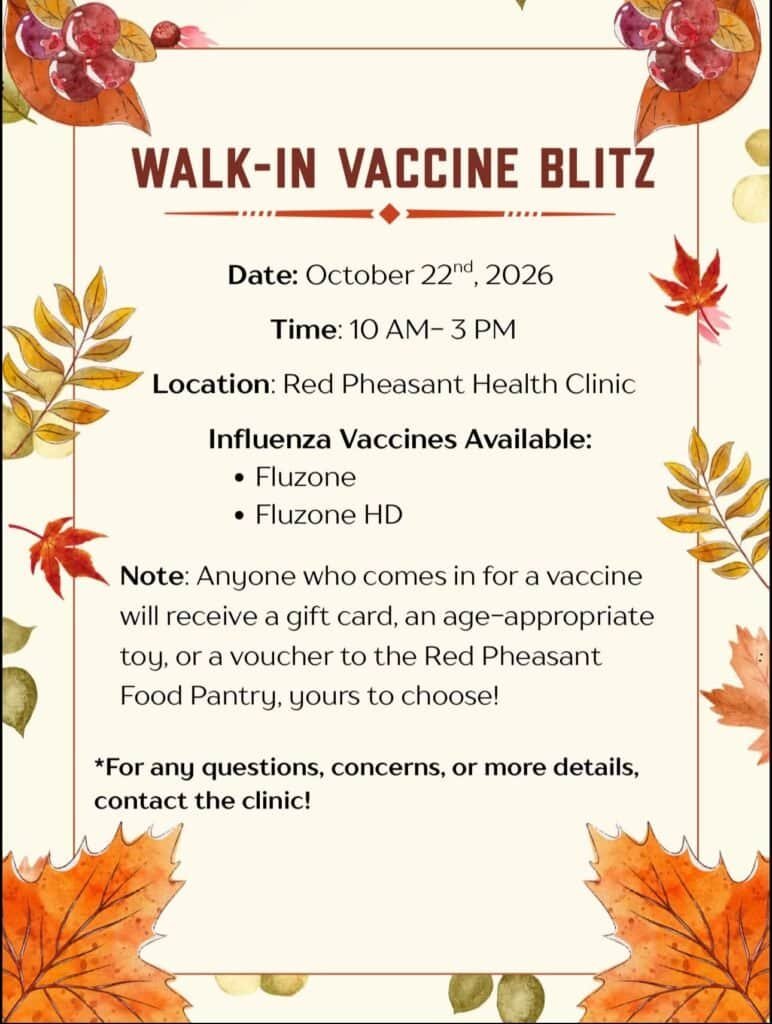 Poster for the Walk In Vaccine Blitz, October 22, 2026, 10 AM to 3 PM at Red Pheasant Health Clinic, Fluzone and Fluzone HD flu vaccines available, everyone vaccinated receives a gift card, an age appropriate toy or a Red Pheasant Food Pantry voucher