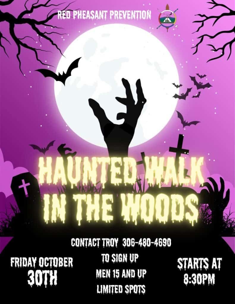 Red Pheasant Prevention Haunted Walk in the Woods poster, Friday October 30th, starts at 8:30pm, men 15 and up, limited spots, contact Troy 306-480-4690 to sign up.