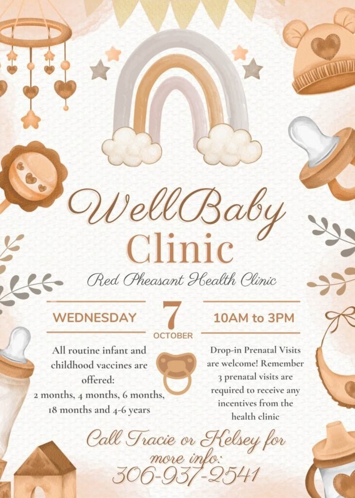 WellBaby Clinic poster from the Red Pheasant Health Clinic: Wednesday October 7, 10AM to 3PM, routine infant and childhood vaccines and drop in prenatal visits. Call Tracie or Kelsey at 306-937-2541.